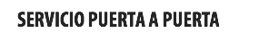&nbsp;SERVICIO PUERTA A PUERTA